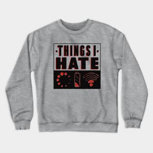 Things I Hate!! Funny Artwork Crewneck Sweatshirt